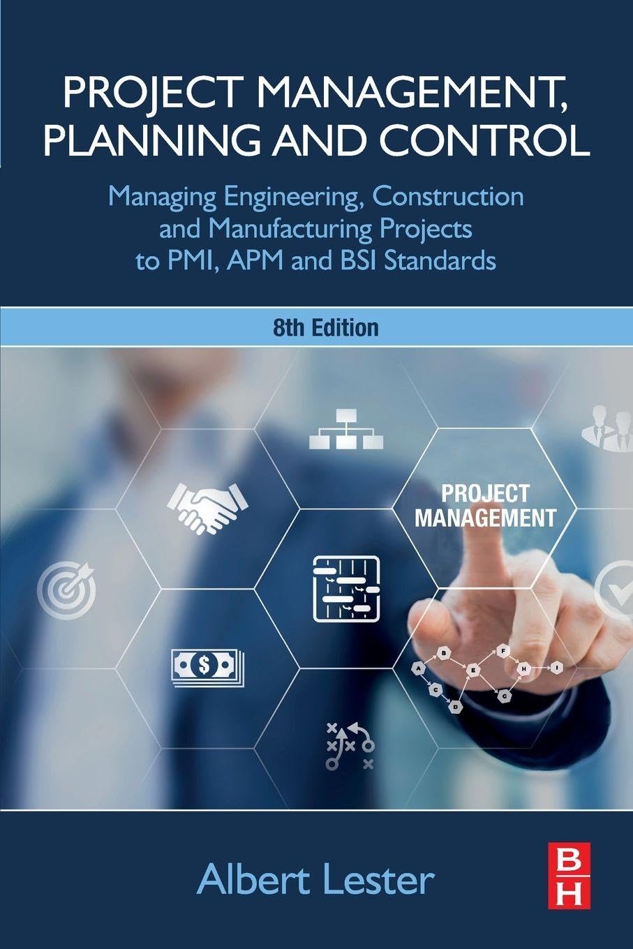 Project Management, Planning and Control : Managing Engineering, Construction and Manufacturing Projects to PMI, APM and BSI Standards