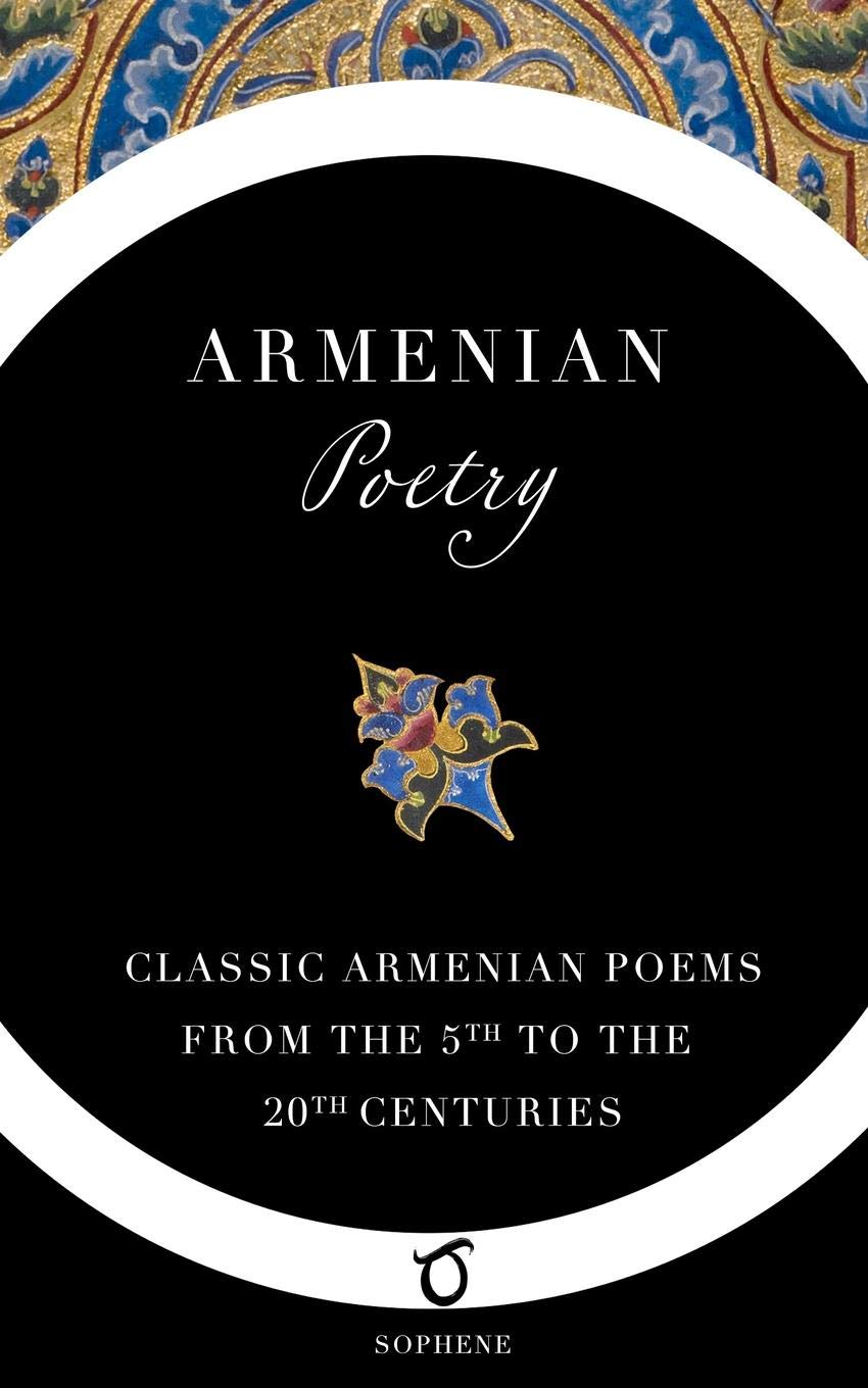 Armenian Poetry: Classic Armenian Poetry From the 5th to the 20th Centuries