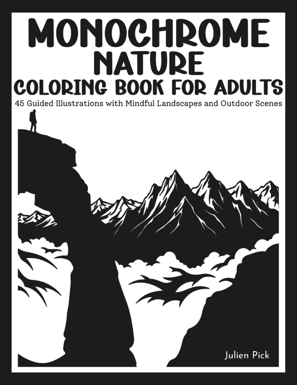 Monochrome Nature Coloring Book for Adults: 45 Guided Illustrations with Mindful Landscapes and Outdoor Scenes