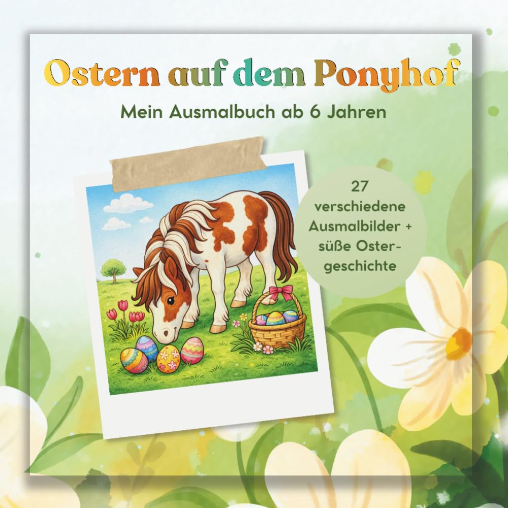 Ostern auf dem Ponyhof – Die große Suche nach den verlorenen Ostereiern: Mit 27 Ausmalbildern und einer Ostergeschichte über Mut und Selbstvertrauen ... Malspaß und Vorlesefreude in einem Buch