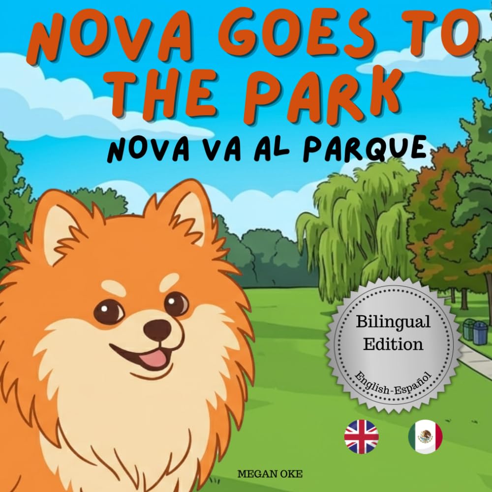 Nova Goes To The Park: A Bilingual Children's Book in English and Spanish (Nova the Pomeranian Series) (Nova The Pomeranian: Outdoor Adventures (Bilingual: English and Spanish))