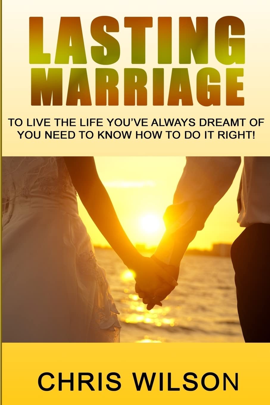 LASTING MARRIAGE: To live the life you've always dreamt of you need to know how to do it right