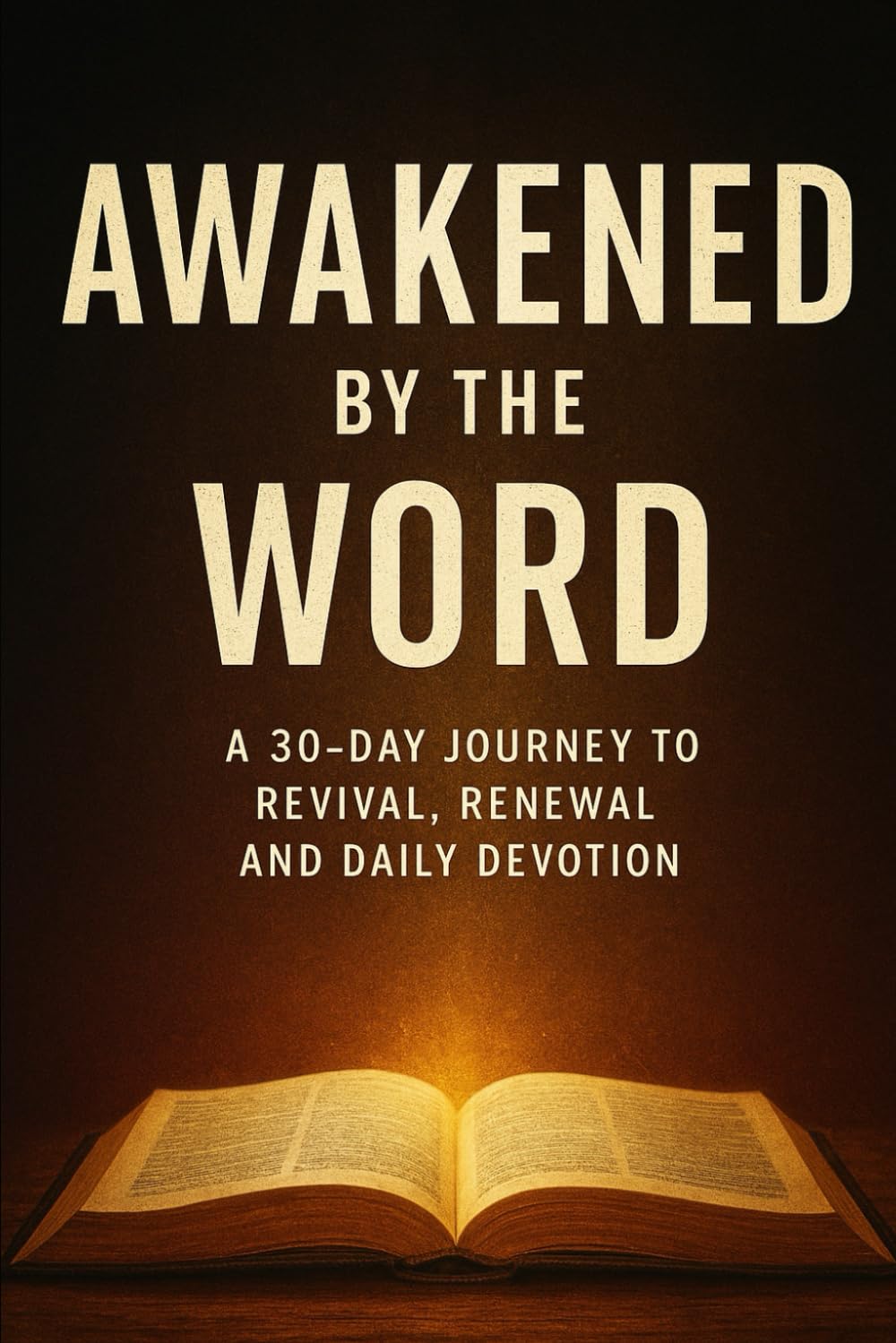 Awakened By the Word: A 30 Day Journey To Revival, Renewal and Daily Devotion (Revival Devotionals: 30 Day Journeys To Revive the Heart of God's People)