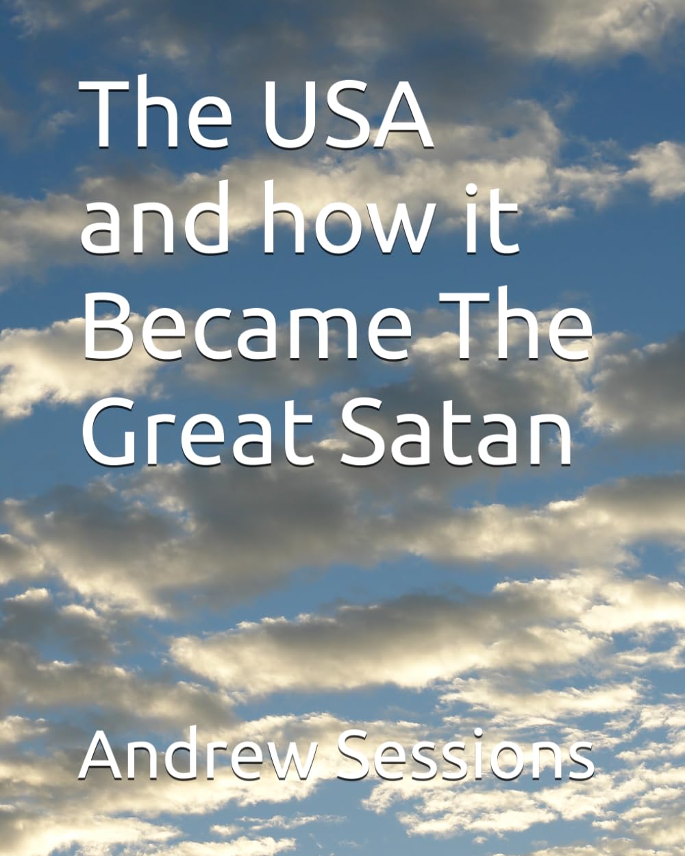The USA and how it Became The Great Satan (The Common American’s Book Series)