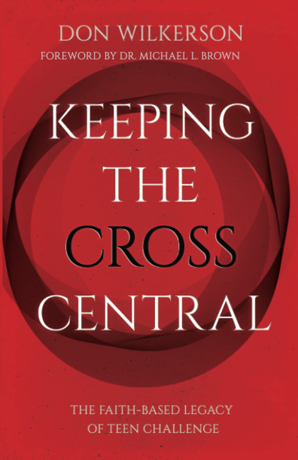 Buy Keeping the Cross Central: The Faith-Based Legacy of Teen Challenge — BookShops.in
