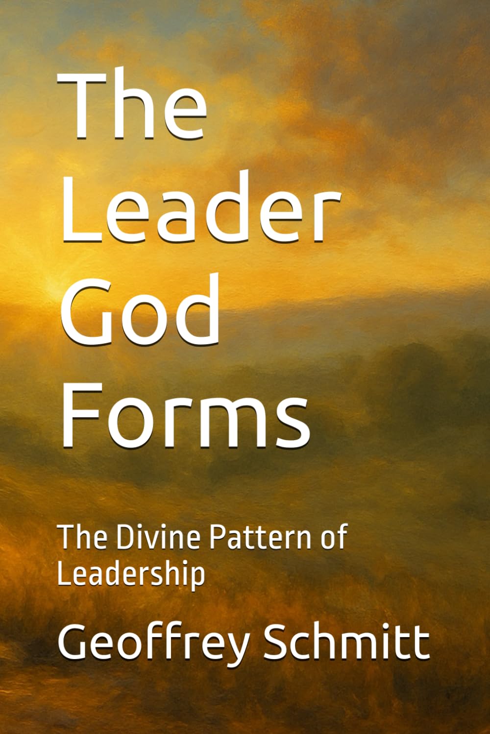 The Leader God Forms: The Divine Pattern of Leadership