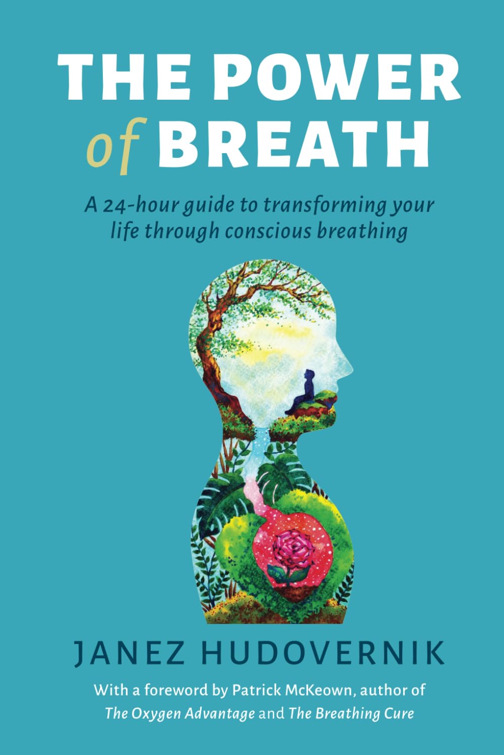 The Power of Breath: A 24-Hour Guide to Transforming Your Life through Conscious Breathing