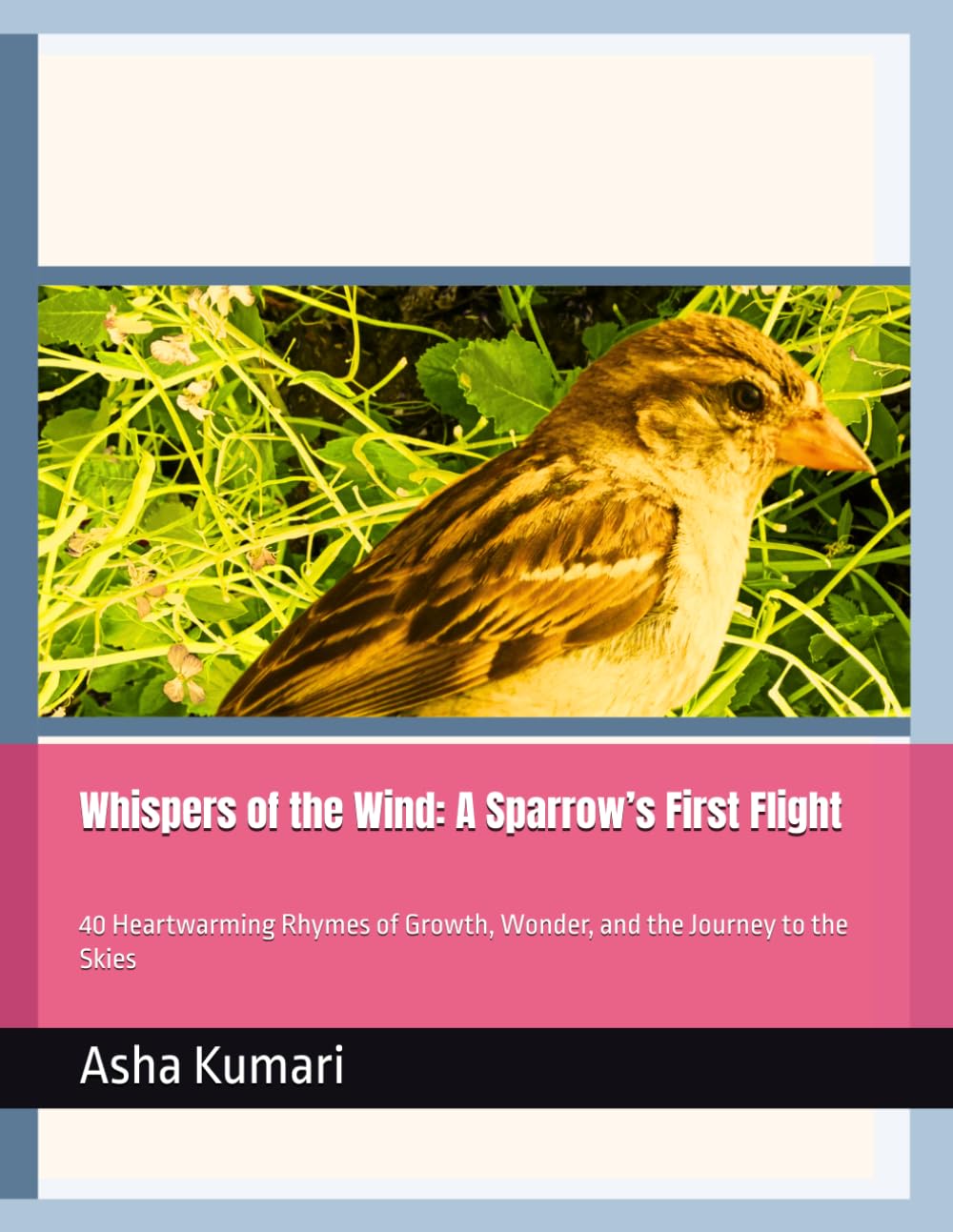 Whispers of the Wind: A Sparrow’s First Flight: 40 Heartwarming Rhymes of Growth, Wonder, and the Journey to the Skies: 1 (Little Wings: Lifelong Journey Rhymes Series)
