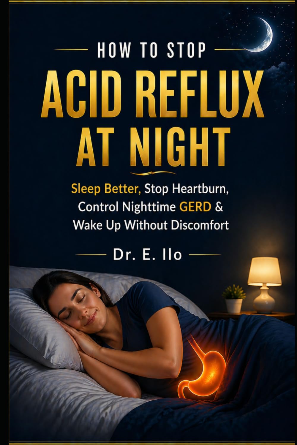 How to Stop Acid Reflux at Night: Sleep better, Stop Heartburn, Control Nighttime GERD & Wake up Without Discomfort