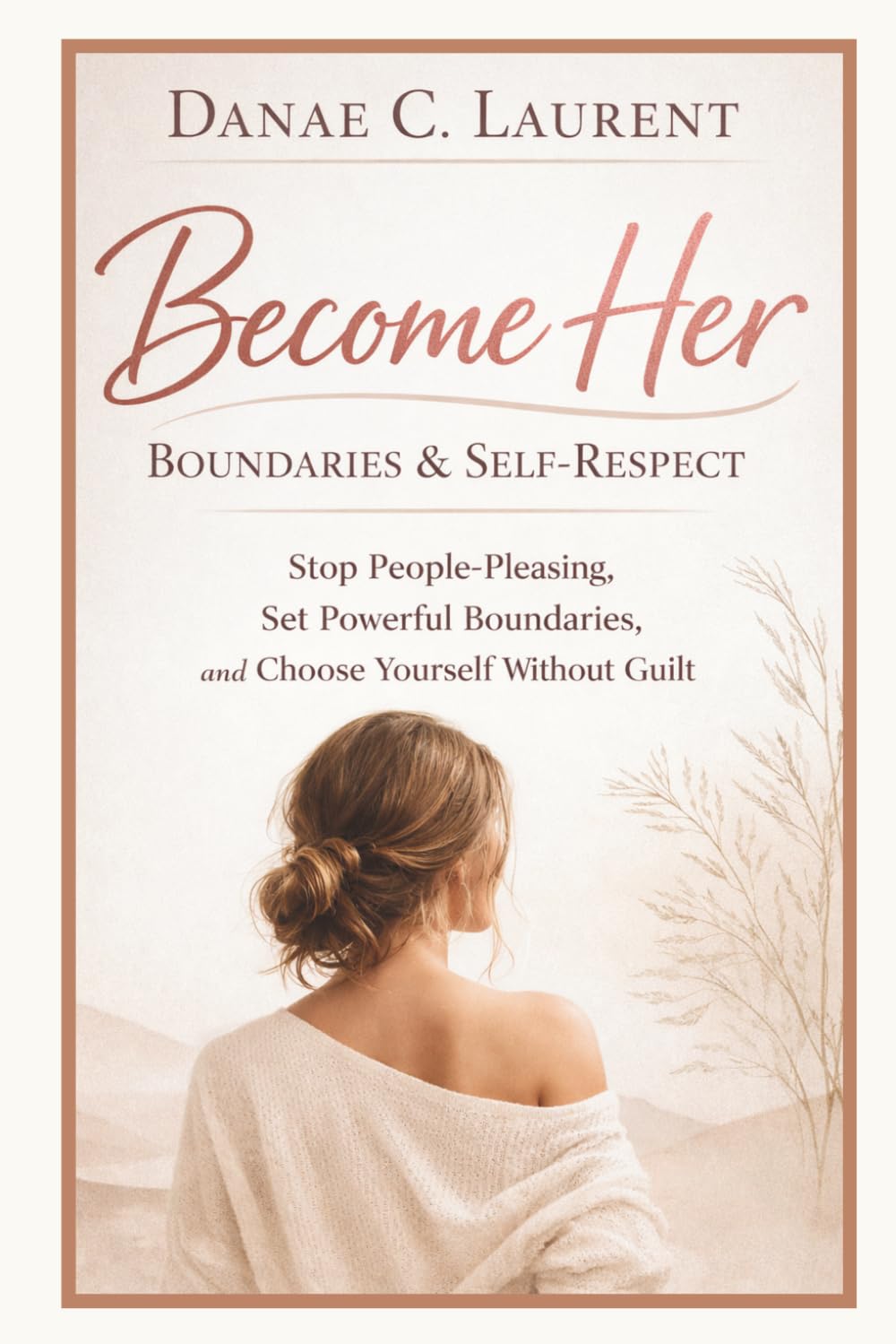 Become Her : Boundaries & Self-Respect: Stop People-Pleasing, Set Powerful Boundaries, and Choose Yourself Without Guilt: 2