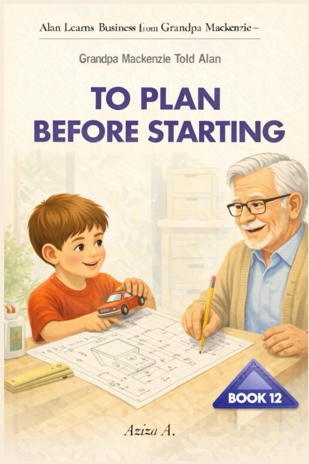 Grandpa Mackenzie Told Alan to Plan Before Starting: 12 (Alan Learns Business from Grandpa Mackenzie)