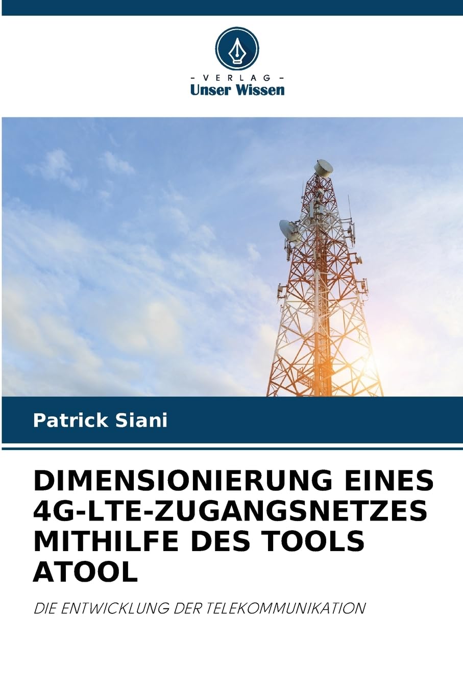DIMENSIONIERUNG EINES 4G-LTE-ZUGANGSNETZES MITHILFE DES TOOLS ATOOL: DIE ENTWICKLUNG DER TELEKOMMUNIKATION