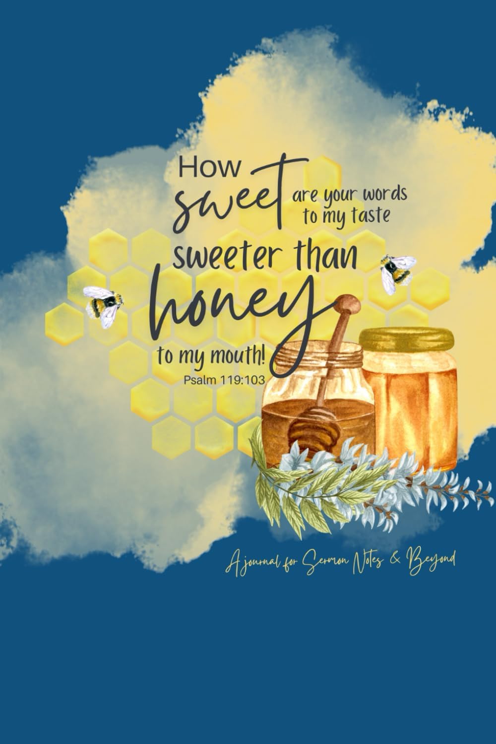 Sweeter Than Honey: A Journal for Sermon Notes and More — Designed to guide you deeper as you reflect on the sermon and explore the rich meaning behind the words of Scripture.