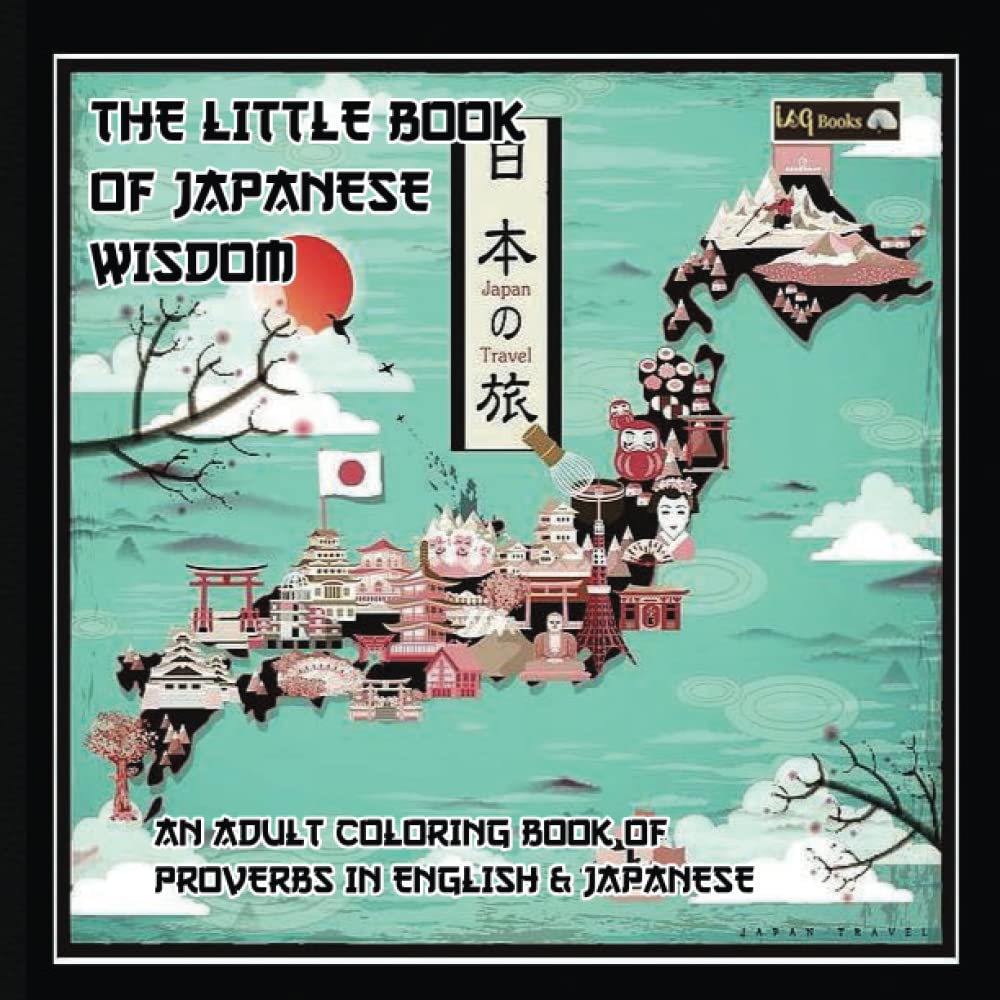 The Little Book Of Japanese Wisdom : An Adult Coloring Book of Japanese Proverbs and Traditional Japanese Patterns