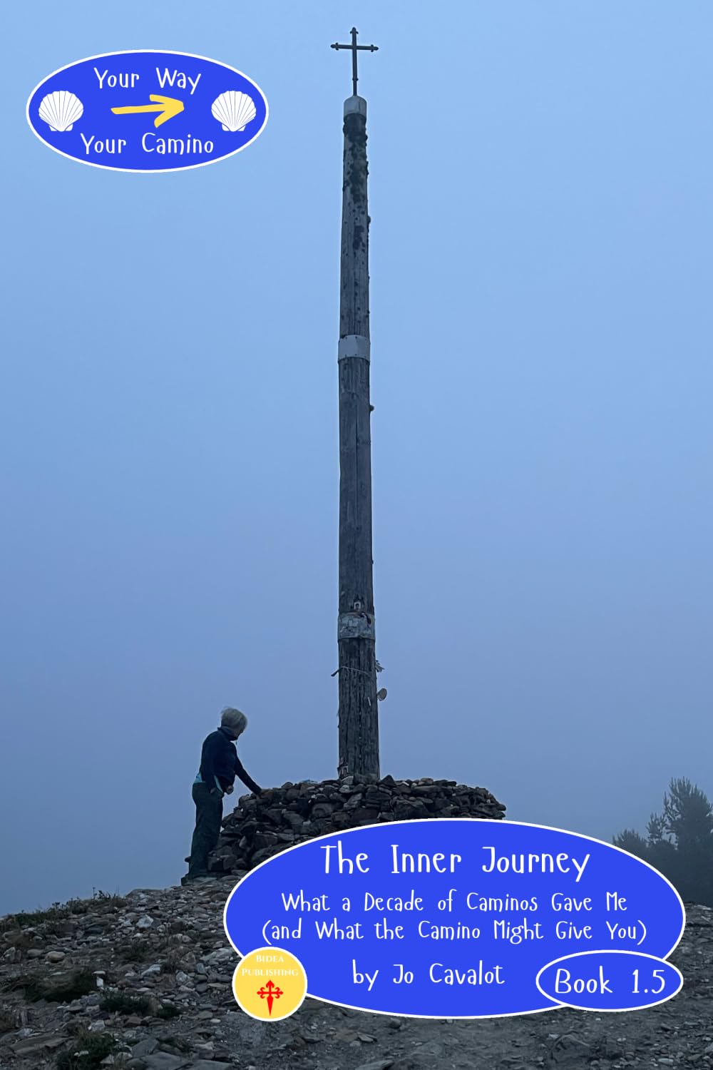 Your Way, Your Camino - Book 1.5: The Inner Journey: What a Decade of Caminos Gave Me (and What the Camino Might Give You)