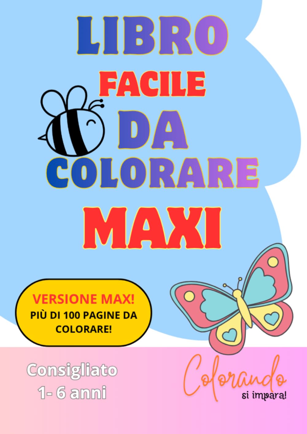 Libro da Colorare Maxi: Più di 100 Pagine Facili da Colorare. Imparare Colorando! (Colorando si Impara!)