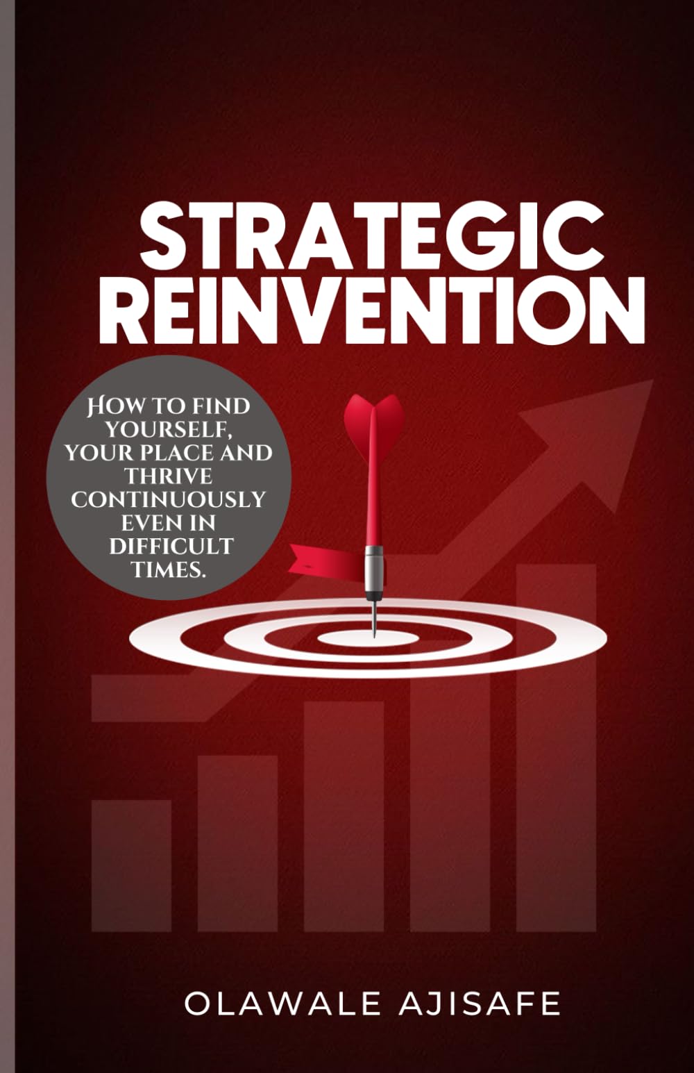 STRATEGIC REINVENTION: HOW TO FIND YOURSELF, YOUR PLACE AND THRIVE CONTINUOSLY EVEN IN DIFFICULT TIMES