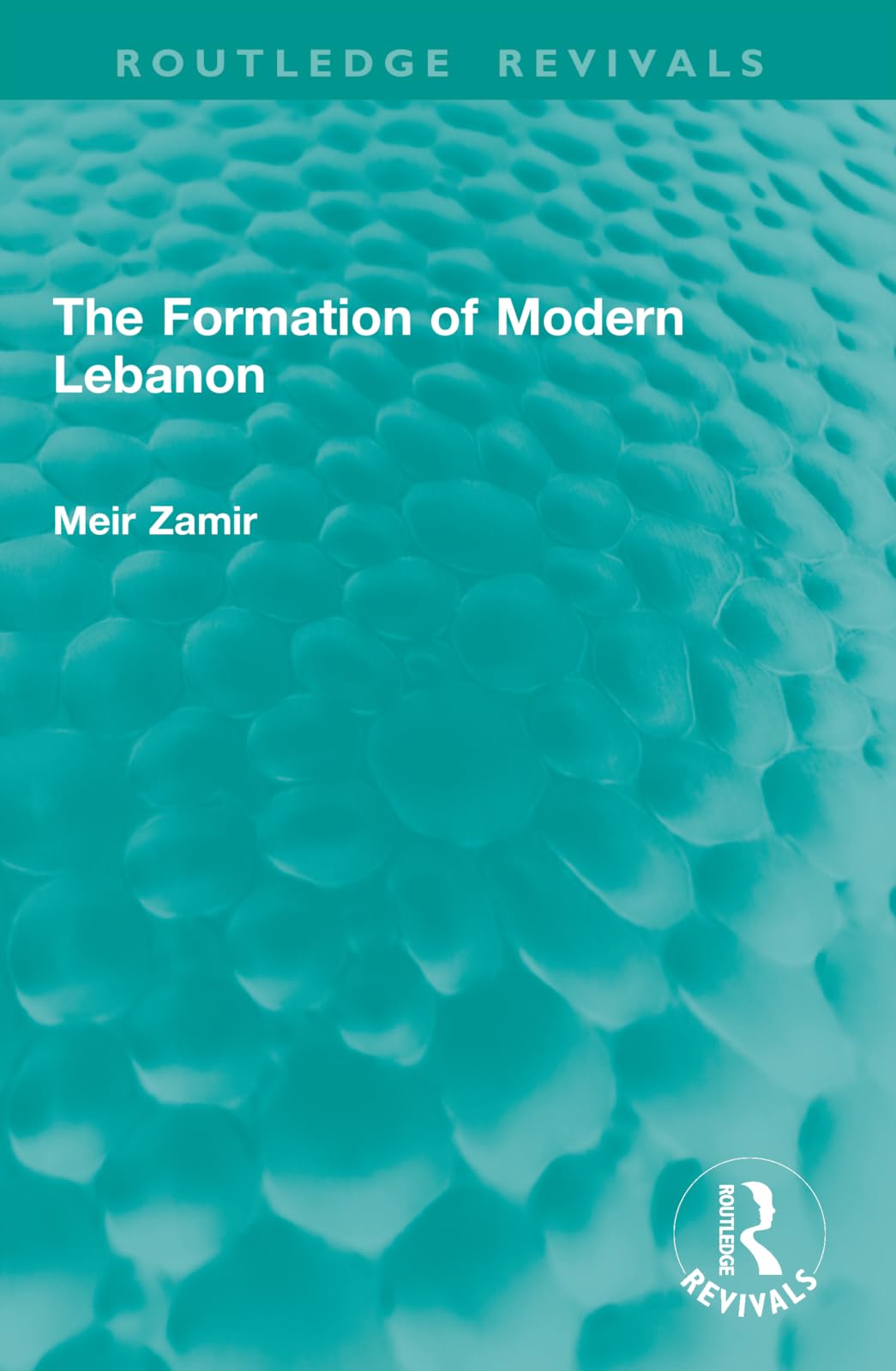 The Formation of Modern Lebanon (Routledge Revivals)
