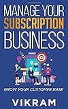 MANAGE YOUR SUBSCRIPTION BUSINESS: GROW YOUR CUSTOMER BASE