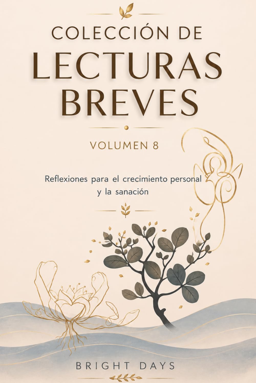 Colección de Lecturas Breves – Volumen 8: Reflexiones para el crecimiento personal y la sanación (Colección de Lecturas Breves para el Crecimiento Personal)