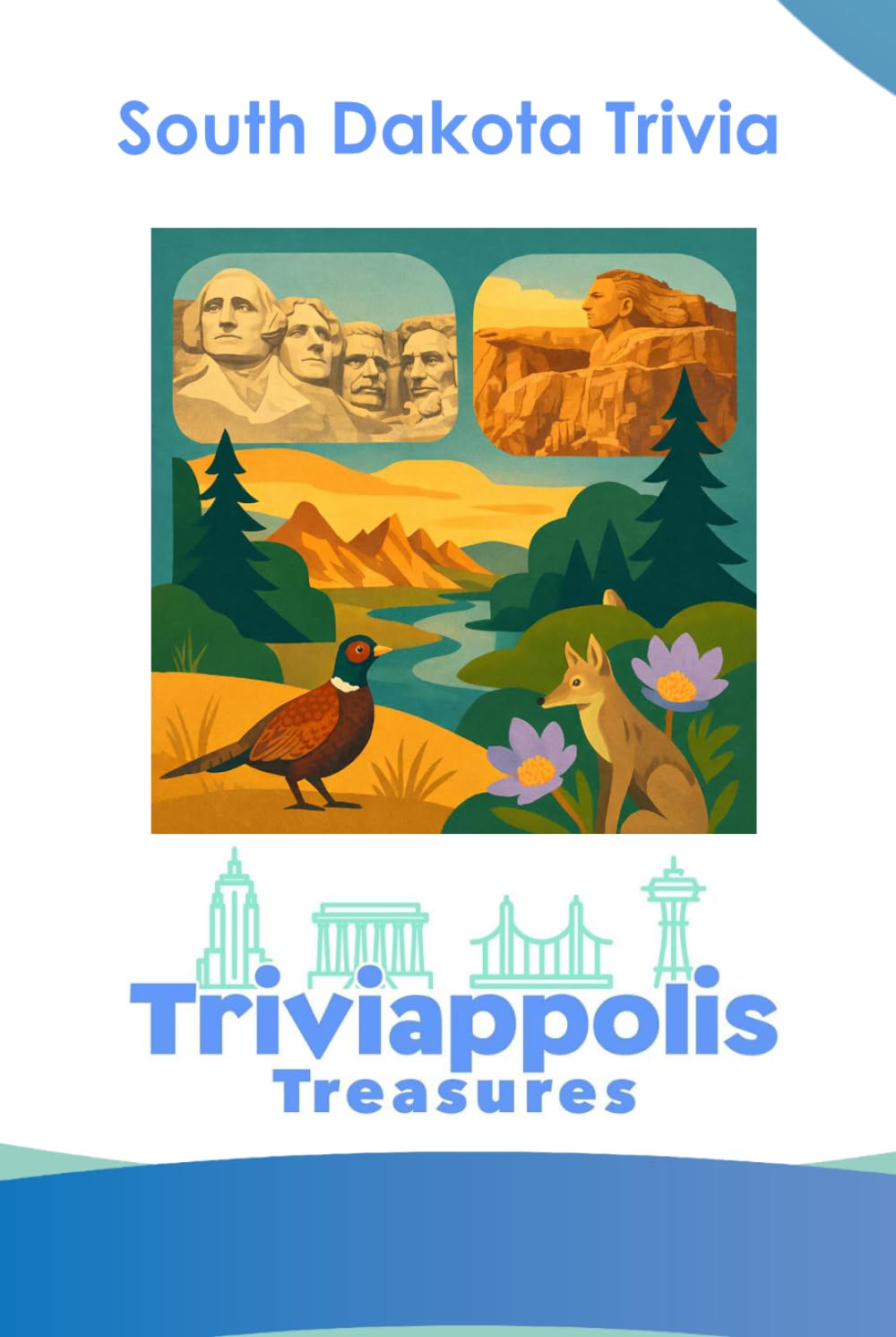 Triviappolis Treasures - South Dakota: South Dakota Trivia (Triviappolis Treasures - Travel with Trivia!)