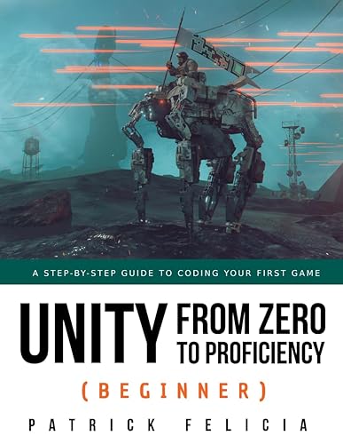 Unity from Zero to Proficiency (Beginner): A Step-by-step guide to coding your first game