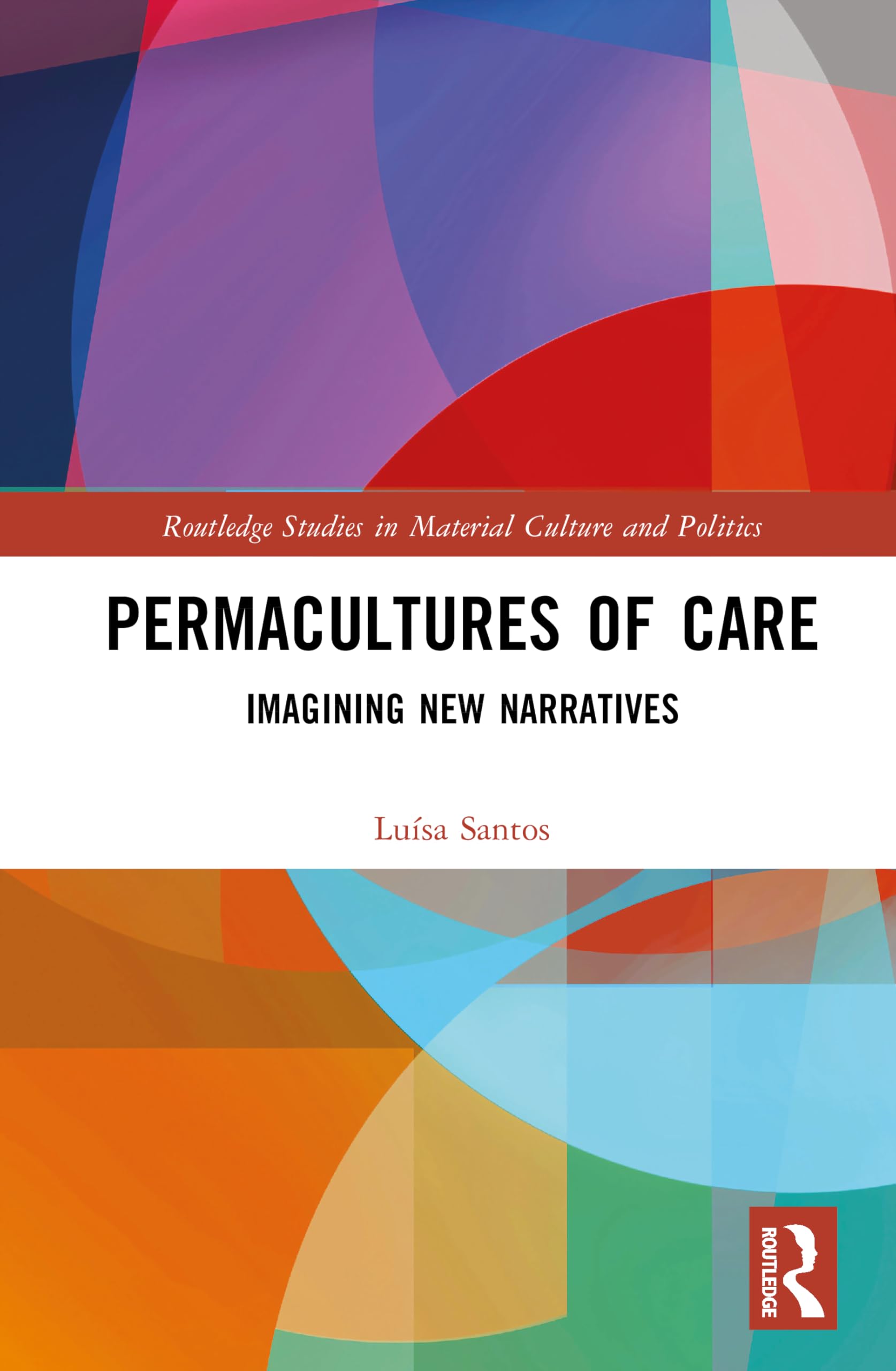 Permacultures of Care: Imagining New Narratives (Routledge Studies in Material Culture and Politics)