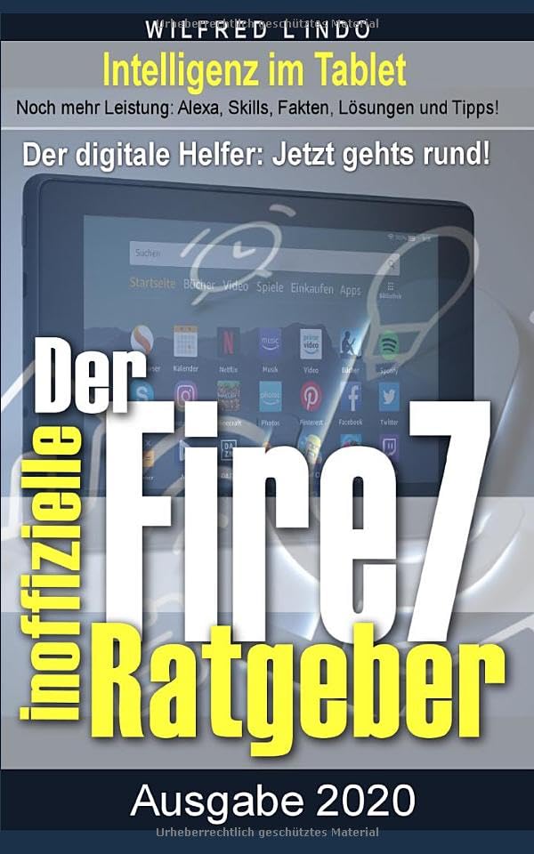 Fire 7 - Tablet – der inoffizielle Ratgeber: Noch mehr Leistung: Alexa, Skills, Fakten, Lösungen und Tipps