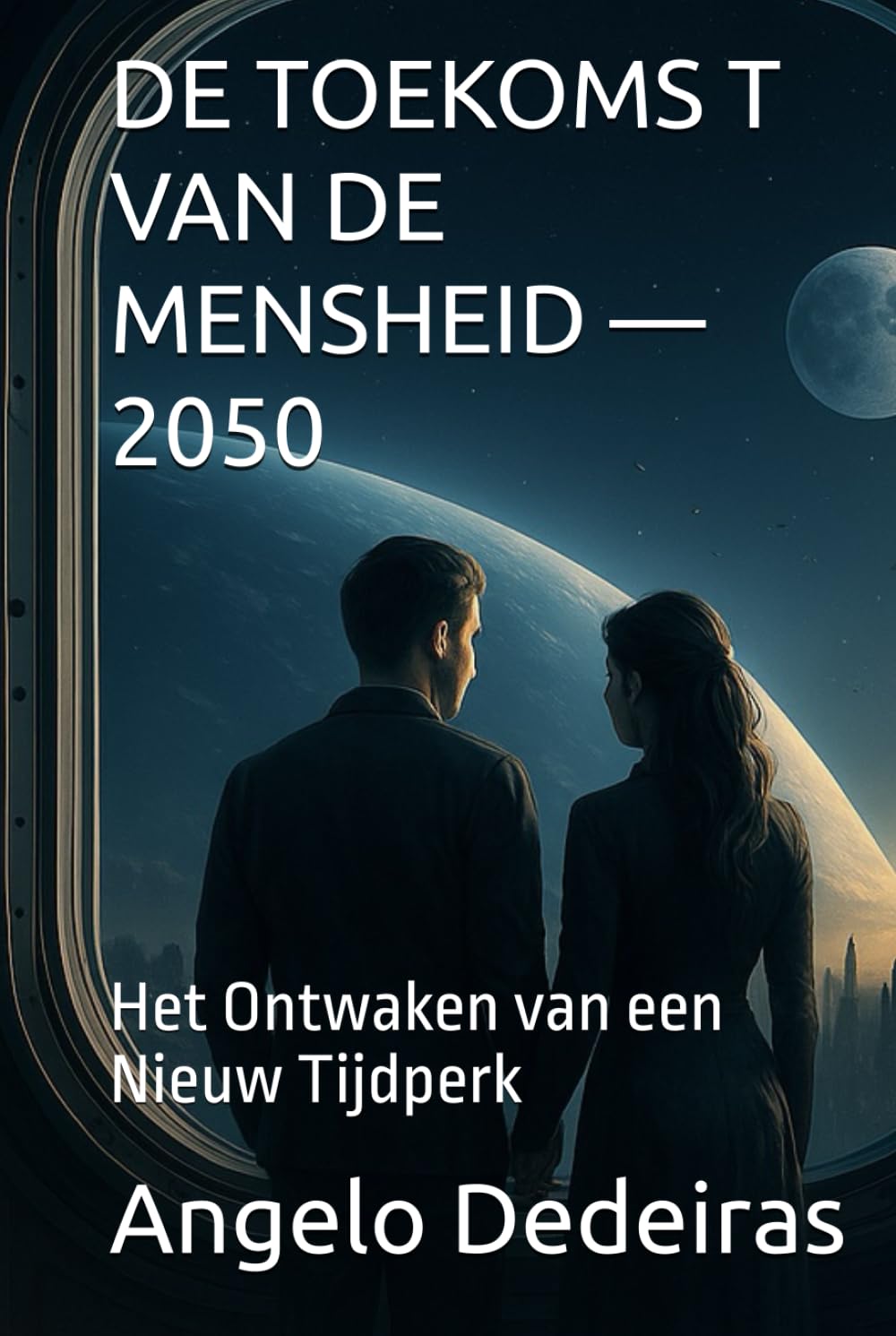 DE TOEKOMS T VAN DE MENSHEID — 2050: Het Ontwaken van een Nieuw Tijdperk