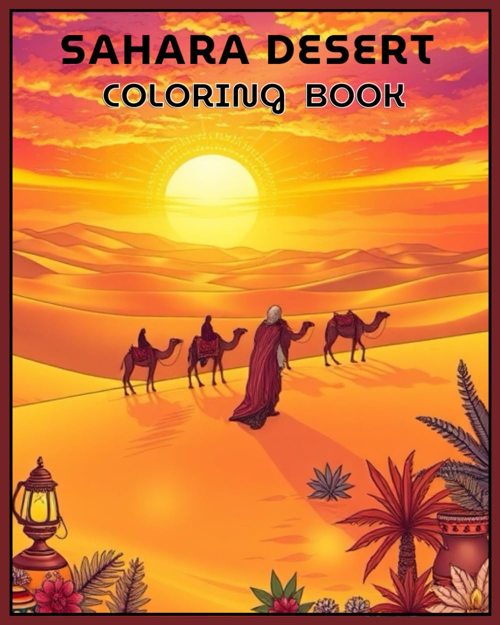 Sahara Desert Coloring Book: Explore beautiful desert scenes, fun and relaxing coloring designs for Kids and Adults.