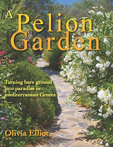 A Pelion Garden: Turning bare ground into paradise in mediterranean Greece