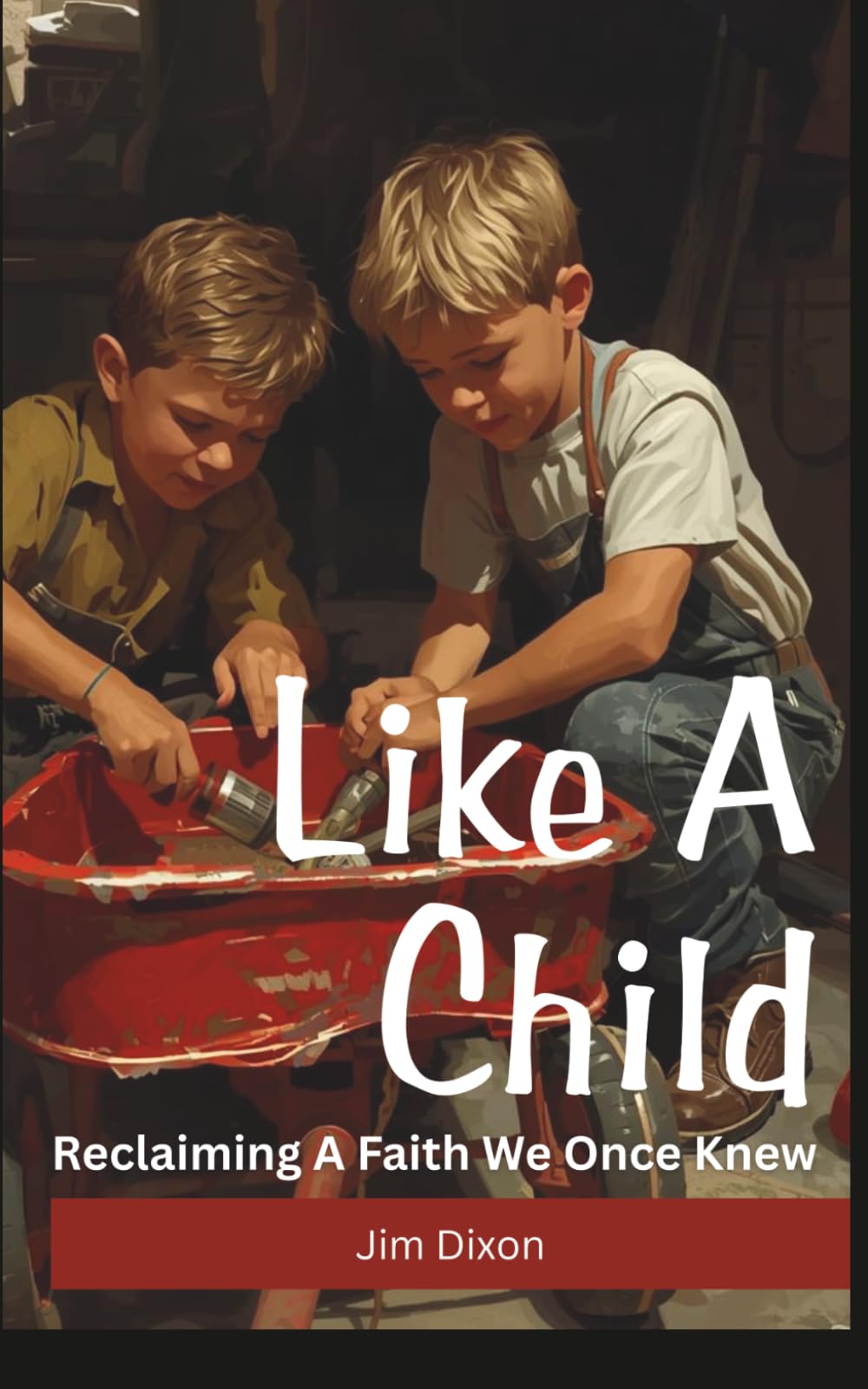 Like a Child: Reclaiming a Faith We Once Knew