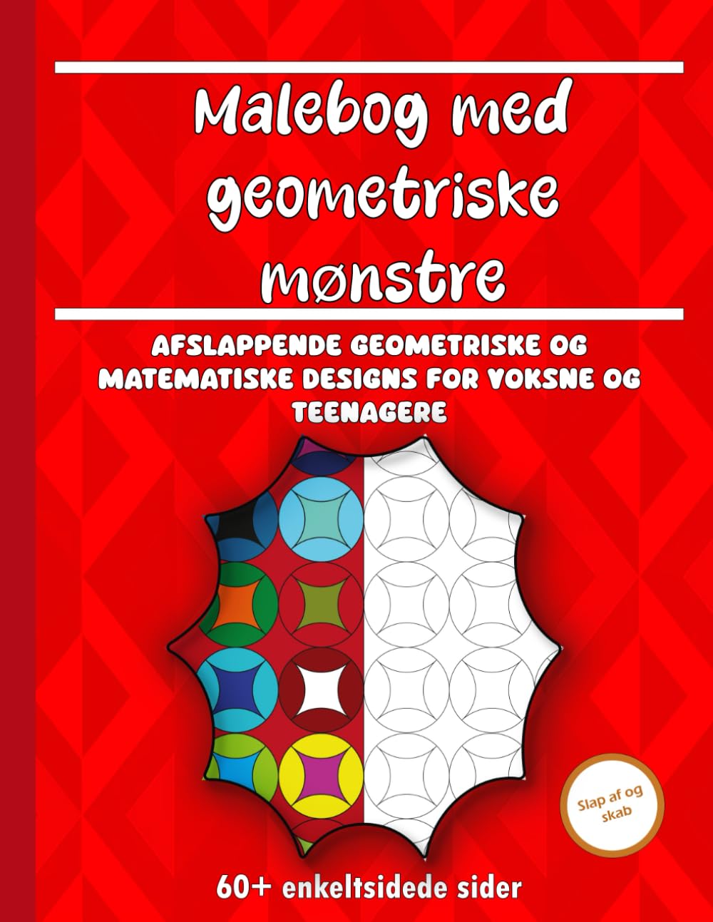 Malebog med geometriske mønstre: Afslappende geometriske og matematiske designs for voksne og teenagere | Stressreduktion, mindfulness og kreativ sjov