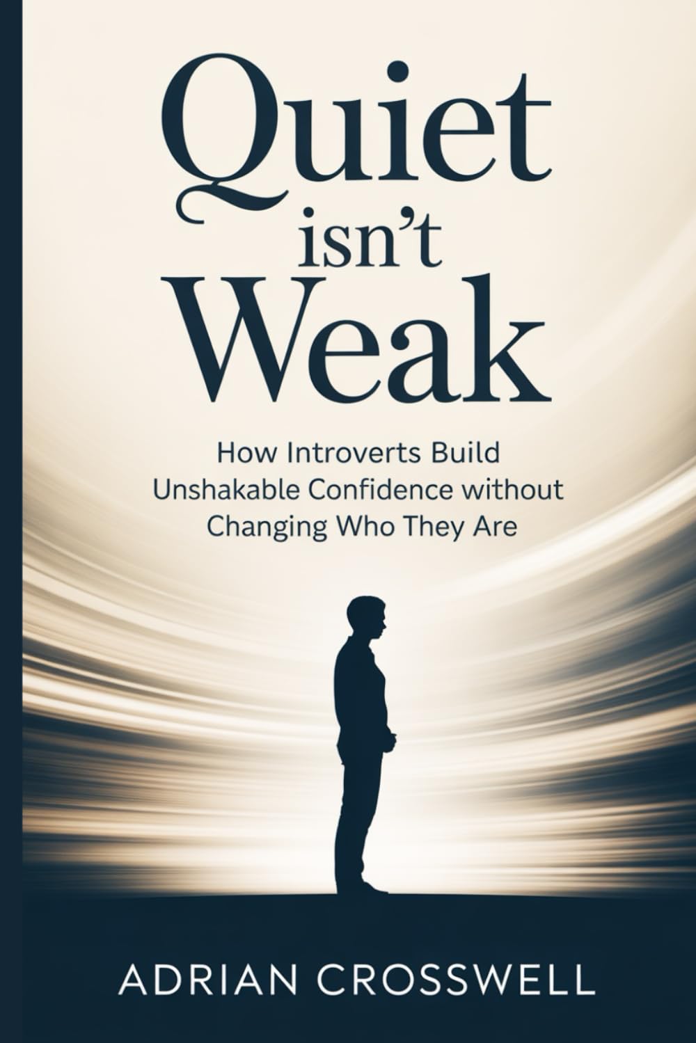 Quiet Isn’t Weak: How Introverts Build Unshakable Confidence Without Changing Who They Are