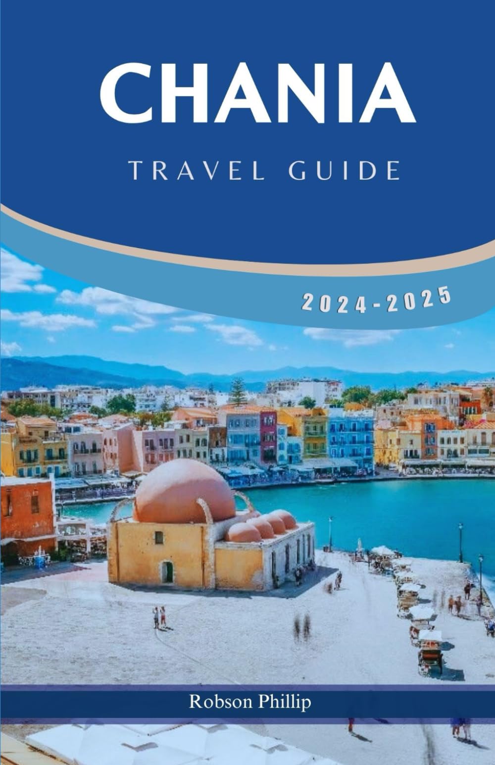 CHANIA TRAVEL GUIDE 2024-2025: Discover Chania Rich History, Stunning Beaches, and Culinary Delights