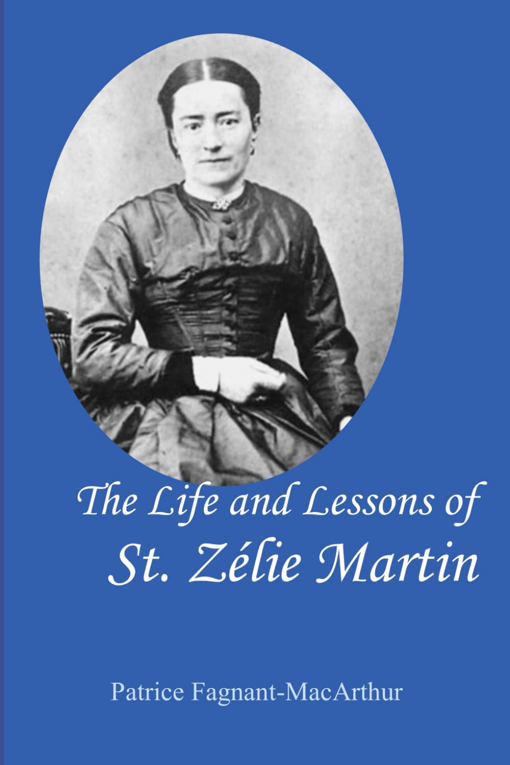 The Life and Lessons of St. Zelie Martin