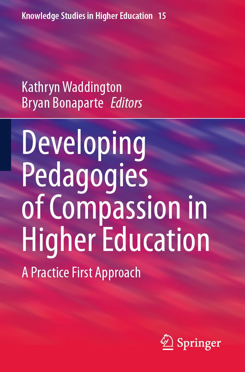 Developing Pedagogies of Compassion in Higher Education: A Practice First Approach (Knowledge Studies in Higher Education, 15)