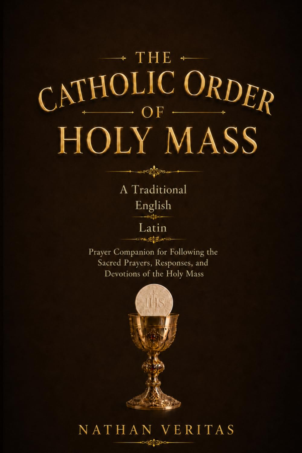 The Catholic Order of Holy Mass: Traditional English and Latin Prayer Companion for Following the Sacred Prayers, Responses, and Devotions of the Holy Mass