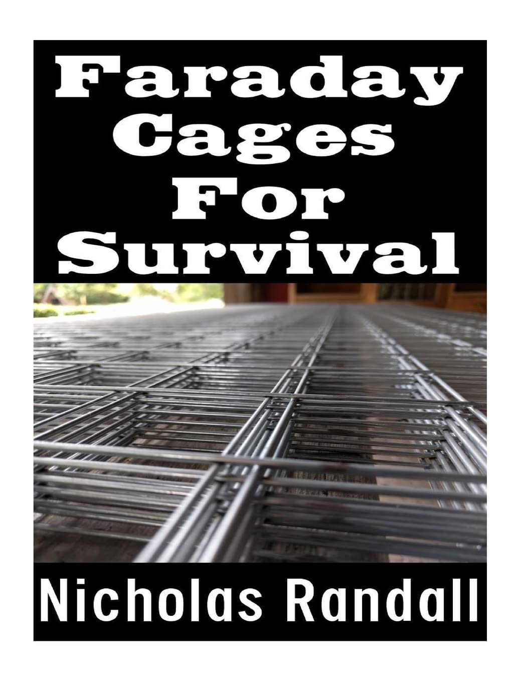 Faraday Cages For Survival: The Ultimate Beginner’s Guide On What Faraday Cages Are, Why You Need One, and How To Build It