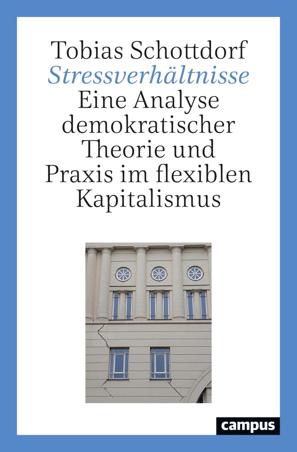 Stressverhältnisse: Eine Analyse demokratischer Theorie und Praxis im flexiblen Kapitalismus