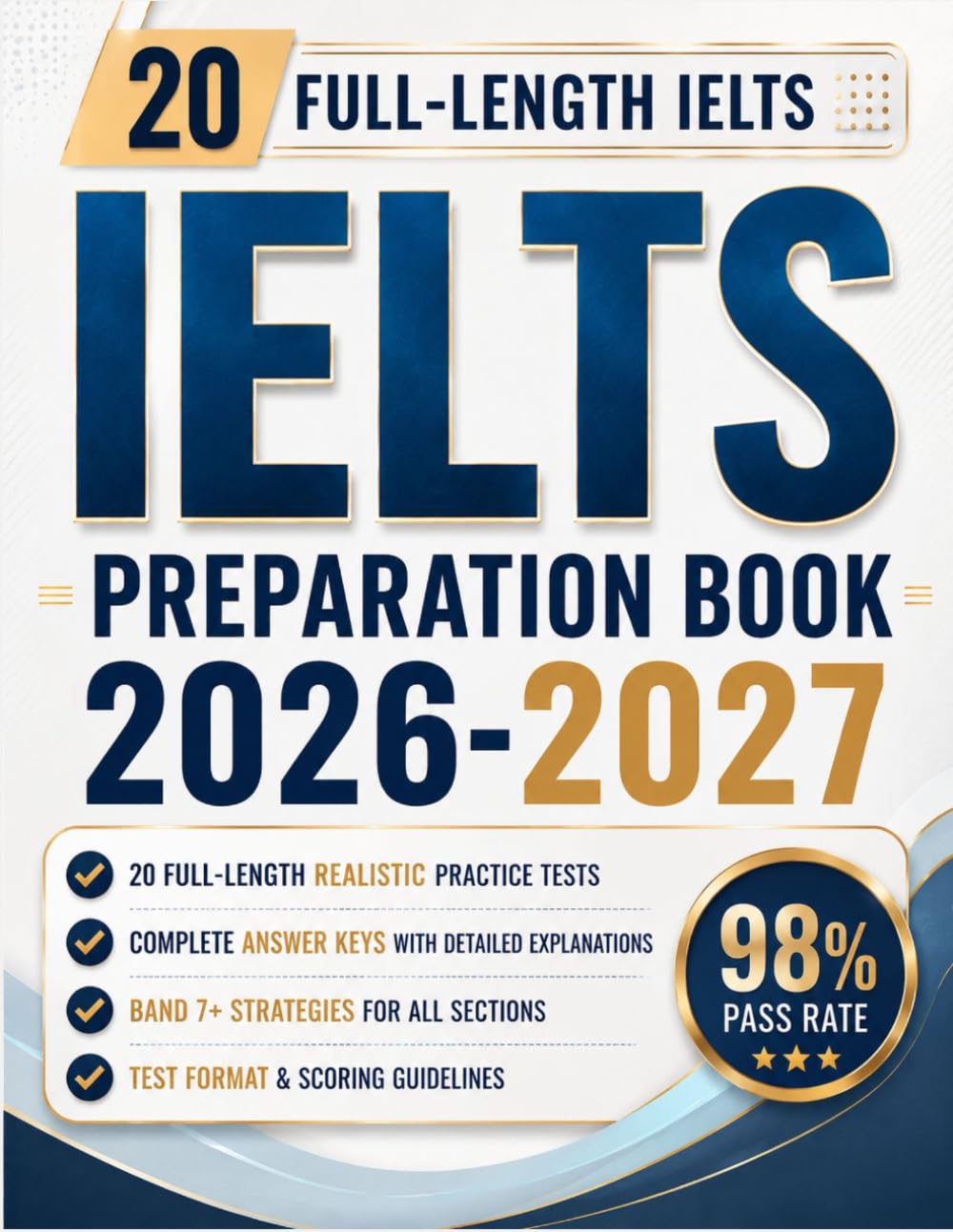 IELTS PREPARATION BOOK 2026-2027: Comprehensive Study Guides for General and Academic Exam with 20 Full-Length Practice Tests, Detailed Answer Explanations and Proven Strategies for Every Sections
