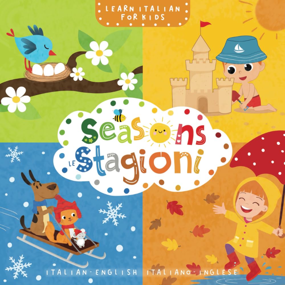 Learn Italian for Kids Seasons Le Stagioni Italian - English Italiano - Inglese: My First Bilingual Picture Word Book | For Babies and Children Language Learning Beginners