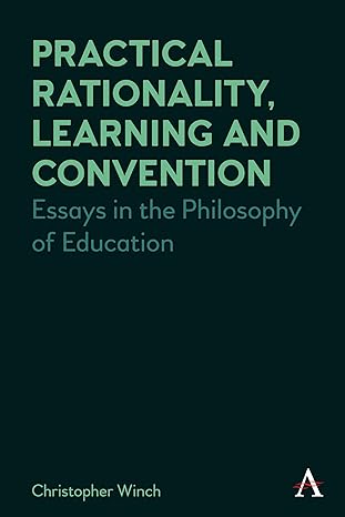 Practical Rationality, Leaing and Convention: Essays in the Philosophy of Education (Anthem Studies in Wittgenstein)-Wow! eBook
