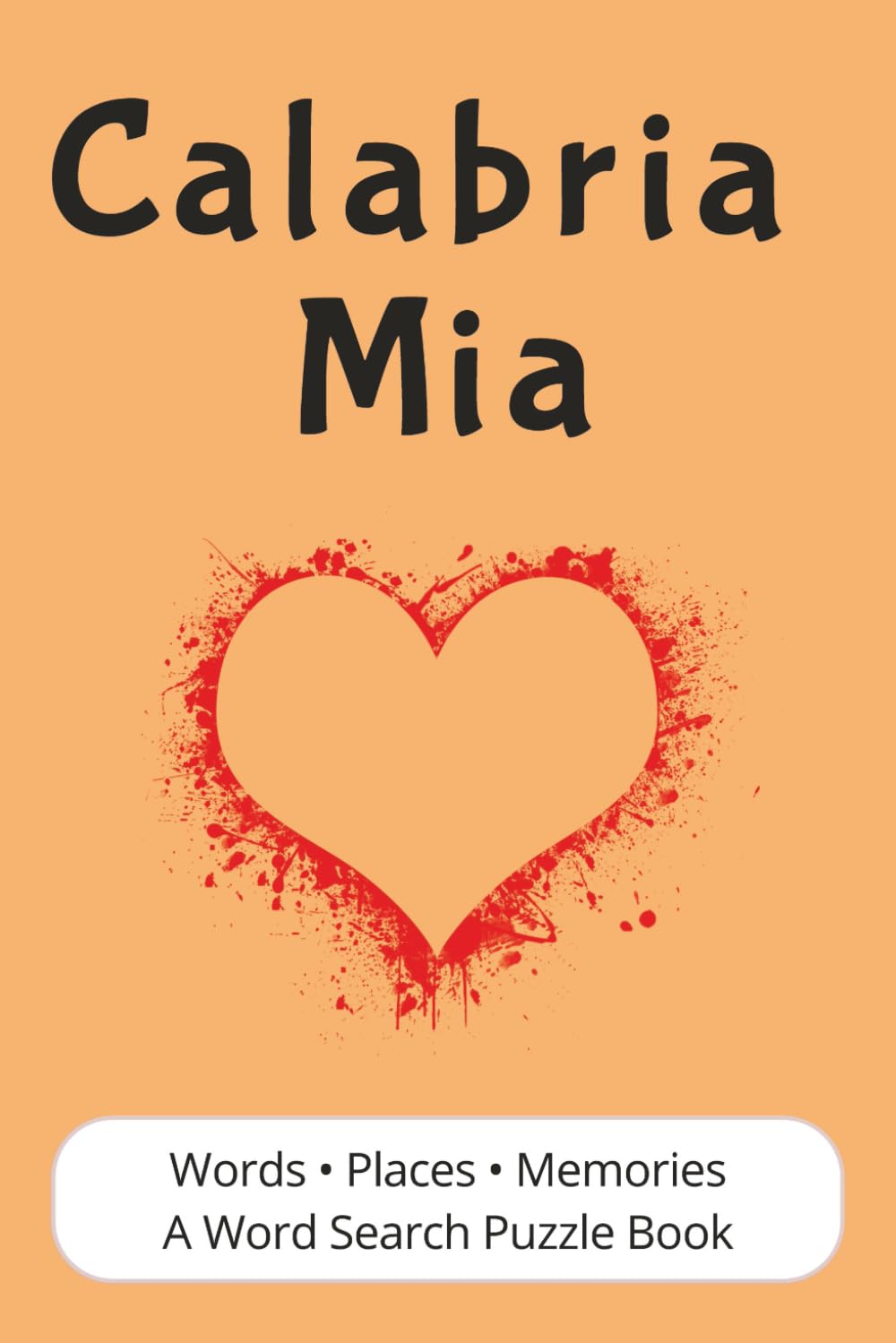 Calabria Mia: A Word Search Puzzle Book Journey Through Southern Italy | Places, Traditions, Food, and Memories | Italian Heritage Gift for Adults, Teens, and Seniors | 56 Puzzles, 6x9, 112 pages