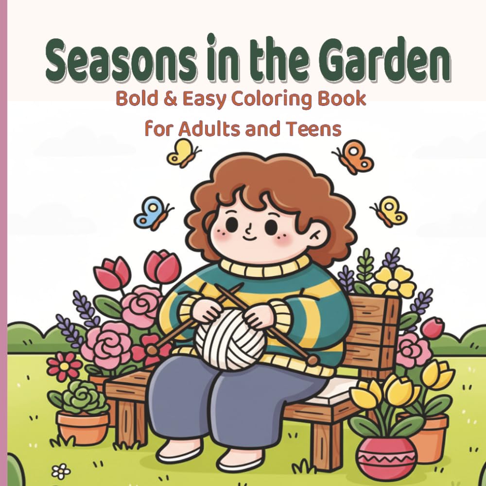 Seasons in the Garden: Bold & Easy Coloring Book for Adults and Teens Featuring Cozy Spring, Summer, Autumn & Winter Garden Scenes with Flowers, Animals & Hygge Moments. (Petal & Bloom Coloring)