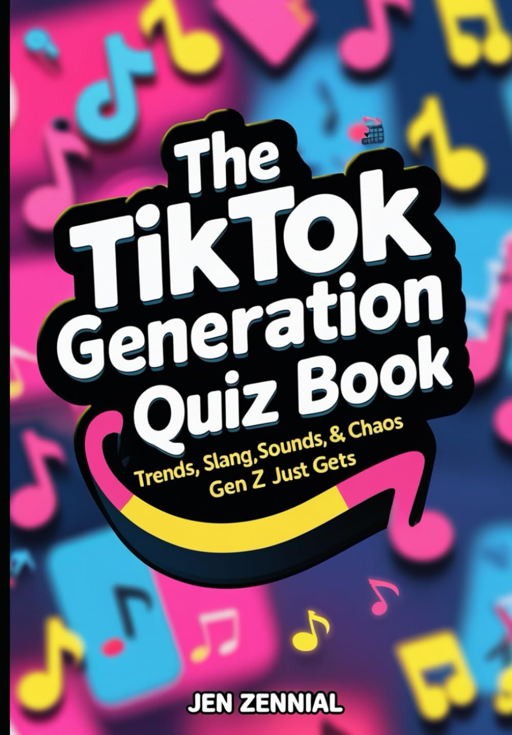 The TikTok Generation Quiz Book: Trends, Slang, Sounds & Chaos Gen Z Just Gets