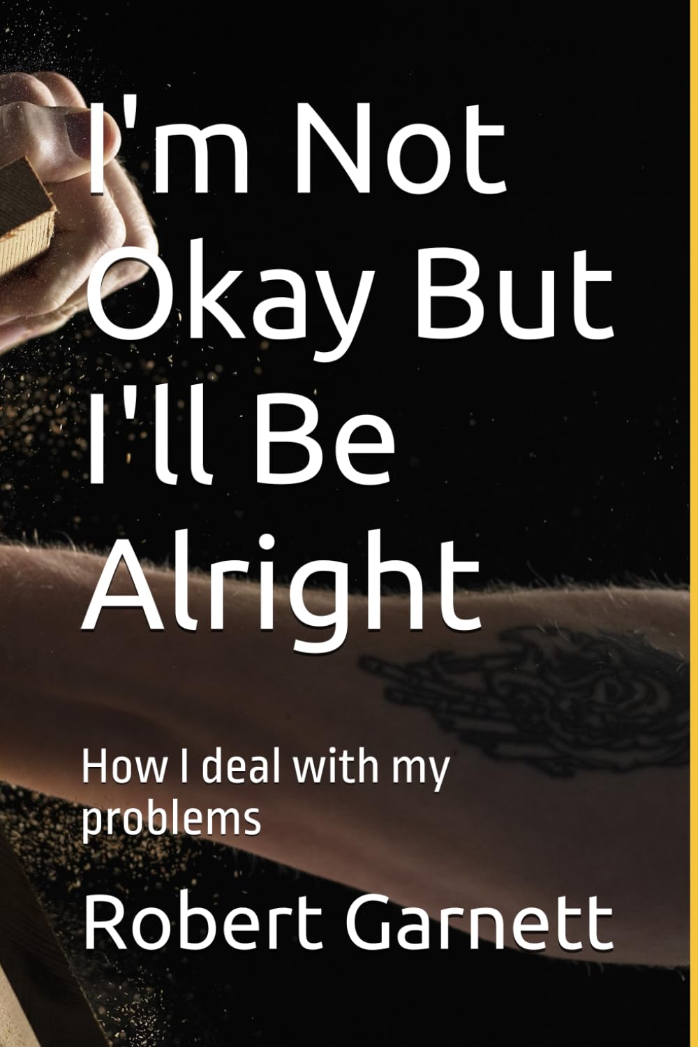 I'm Not Okay But I'll Be Alright: How I deal with my problems