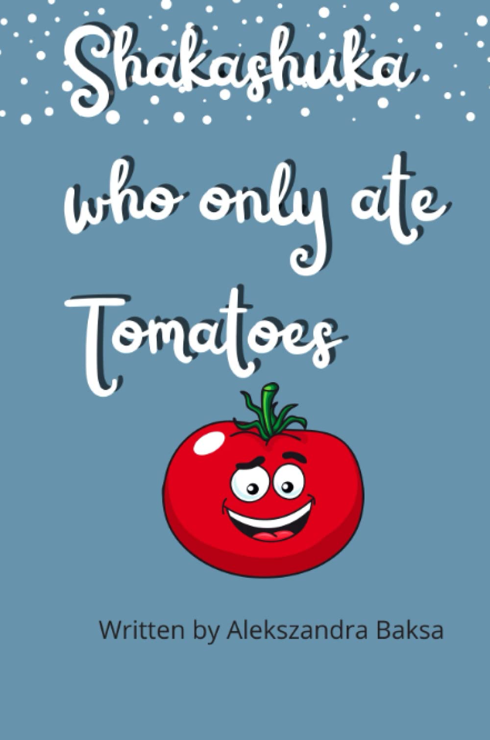 Shakashuka who only ate Tomatoes: A funny story about a girl who only ate Tomatoes.