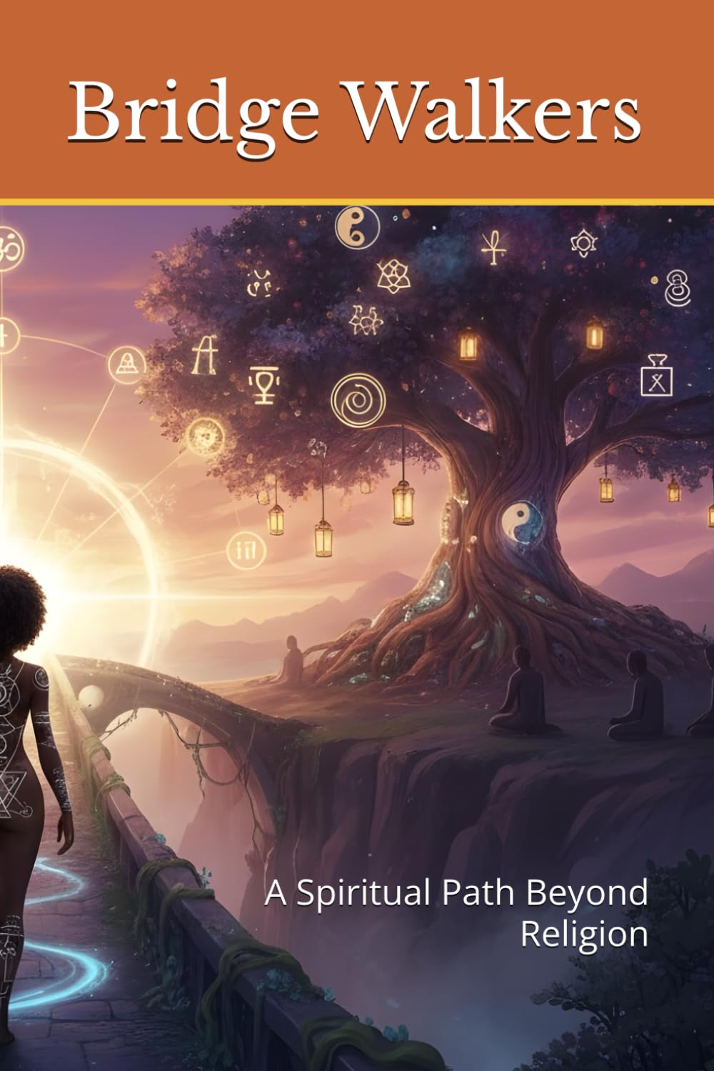 Bridge Walkers: A Spiritual Path Beyond Religion