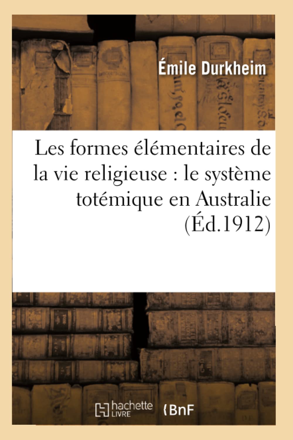 Les formes élémentaires de la vie religieuse : le système totémique en Australie